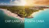 Cap Cana vs Punta Cana